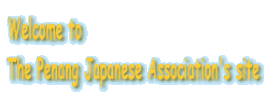 Welcome to The Penang Japanese Association's site